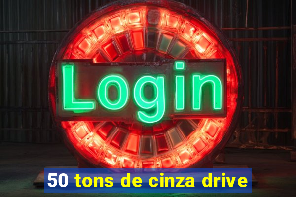 50 tons de cinza drive